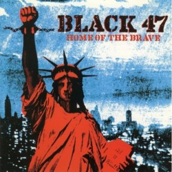 Black 47 - Home Of The Brave 